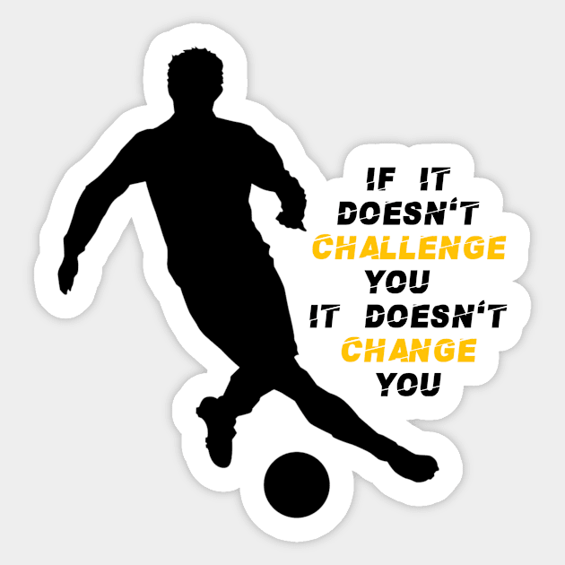 If it doesn't challenge you it doesn't change you motivational product... Sticker by Tshirtstory